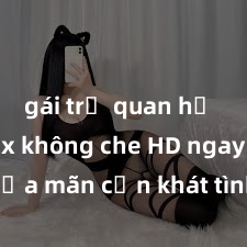 gái trẻ quan hệ Xem sex không che HD ngay để thỏa mãn cơn khát tình dục của bạn! Video chất lượng cao, cảnh quay rõ nét, sẽ khiến bạn không thể rời mắt! Hãy trải nghiệm ngay!