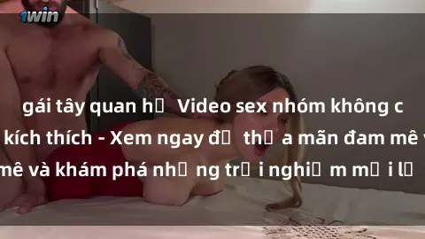 gái tây quan hệ Video sex nhóm không che cực hấp dẫn và kích thích - Xem ngay để thỏa mãn đam mê và khám phá những trải nghiệm mới lạ trong tình dục nhóm.