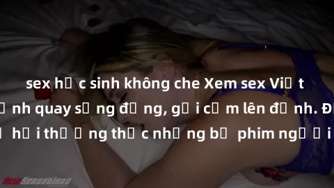 sex học sinh không che Xem sex Việt Nam HD cực nét, cảnh quay sống động, gợi cảm lên đỉnh. Đừng bỏ lỡ cơ hội thưởng thức những bộ phim người lớn chất lượng cao ngay hôm nay!