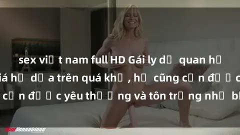 sex việt nam full HD Gái ly dị quan hệ: Không nên đánh giá họ dựa trên quá khứ, họ cũng cần được yêu thương và tôn trọng như bất kỳ ai khác.