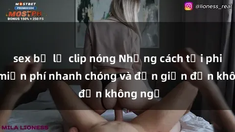 sex bị lộ clip nóng Những cách tải phim sex miễn phí nhanh chóng và đơn giản đến không ngờ