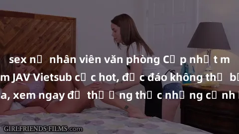 sex nữ nhân viên văn phòng Cập nhật mới nhất: Top phim JAV Vietsub cực hot, độc đáo không thể bỏ qua, xem ngay để thưởng thức những cảnh hấp dẫn và đầy kích thích!