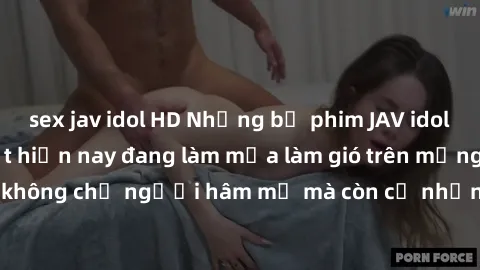 sex jav idol HD Những bộ phim JAV idol không che hot nhất hiện nay đang làm mưa làm gió trên mạng, hấp dẫn không chỉ người hâm mộ mà còn cả những ai mới tìm hiểu về thể loại này!