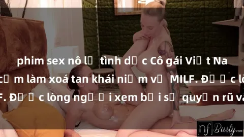 phim sex nô lệ tình dục Cô gái Việt Nam xinh đẹp và gợi cảm làm xoá tan khái niệm về MILF. Được lòng người xem bởi sự quyến rũ và dễ thương.
