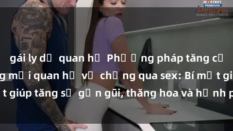 gái ly dị quan hệ Phương pháp tăng cường gắn kết trong mối quan hệ vợ chồng qua sex: Bí mật giúp tăng sự gần gũi, thăng hoa và hạnh phúc cho cặp đôi