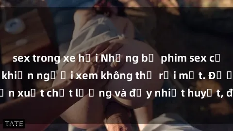 sex trong xe hơi Những bộ phim sex của phụ nữ lớn tuổi khiến người xem không thể rời mắt. Được sản xuất chất lượng và đầy nhiệt huyết, đáng xem và trải nghiệm.
