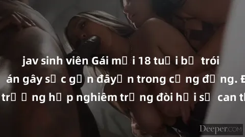 jav sinh viên Gái mới 18 tuổi bị trói và bị hiếp dâm: Vụ án gây sốc gần đâyến trong cộng đồng. Đây là một trường hợp nghiêm trọng đòi hỏi sự can thiệp mạnh mẽ từ phía công lý.