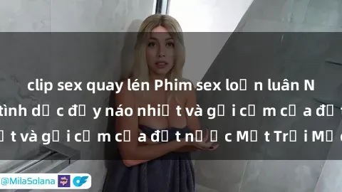 clip sex quay lén Phim sex loạn luân Nhật Bản: Thế giới tình dục đầy náo nhiệt và gợi cảm của đất nước Mặt Trời Mọc