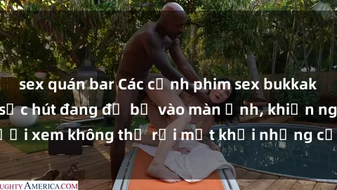 sex quán bar Các cảnh phim sex bukkake hấp dẫn và đầy sức hút đang đổ bộ vào màn ảnh, khiến người xem không thể rời mắt khỏi những cảnh quay đầy kích thích.