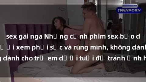 sex gái nga Những cảnh phim sex bạo dâm nhóm khiến người xem phải sốc và rùng mình, không dành cho trẻ em dưới tuổi để tránh ảnh hưởng tiêu cực.