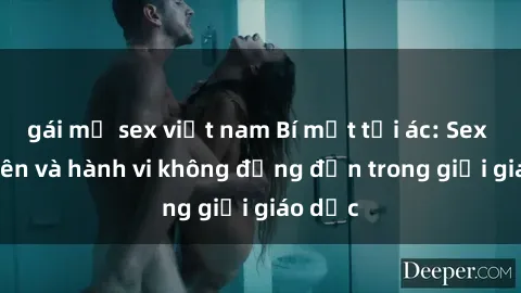 gái mỹ sex việt nam Bí mật tội ác: Sex giáo viên và hành vi không đứng đắn trong giới giáo dục