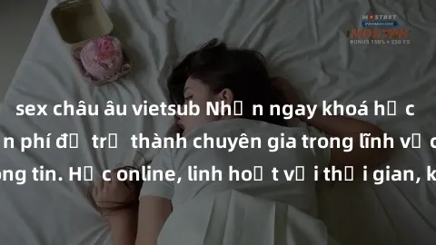 sex châu âu vietsub Nhận ngay khoá học lập trình Java miễn phí để trở thành chuyên gia trong lĩnh vực công nghệ thông tin. Học online, linh hoạt với thời gian, không giới hạn địa điểm. Đăng ký ngay!