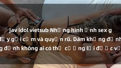 jav idol vietsub Những hình ảnh sex gái Việt xinh đẹp đầy gợi cảm và quyến rũ. Dám khẳng định không ai có thể cưỡng lại được vẻ đẹp của họ.