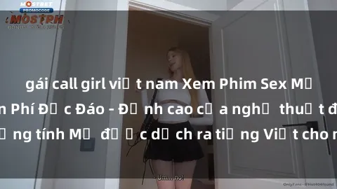 gái call girl việt nam Xem Phim Sex Mỹ Vietsub Online Miễn Phí Độc Đáo - Đỉnh cao của nghệ thuật đồng tính Mỹ được dịch ra tiếng Việt cho người xem hiểu rõ hơn.
