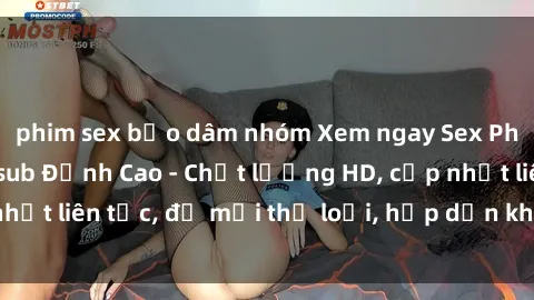 phim sex bạo dâm nhóm Xem ngay Sex Phim Hàn Quốc Vietsub Đỉnh Cao - Chất lượng HD, cập nhật liên tục, đủ mọi thể loại, hấp dẫn không thể bỏ qua!