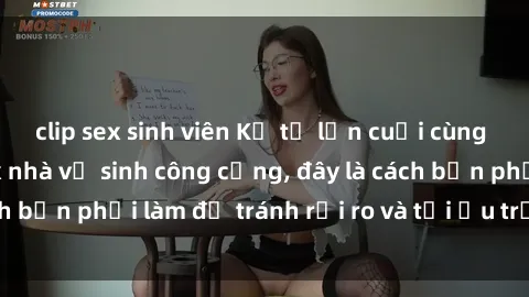 clip sex sinh viên Kể từ lần cuối cùng bạn thực hành sex nhà vệ sinh công cộng, đây là cách bạn phải làm để tránh rủi ro và tối ưu trải nghiệm.