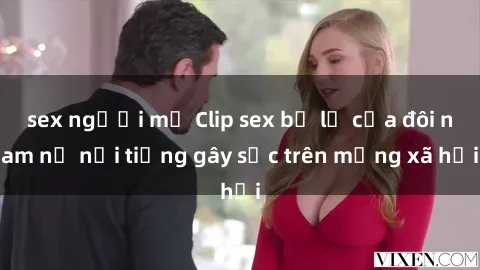sex người mỹ Clip sex bị lộ của đôi nam nữ nổi tiếng gây sốc trên mạng xã hội