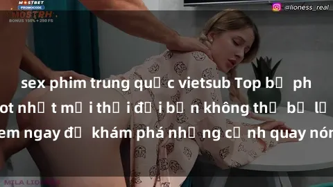sex phim trung quốc vietsub Top bộ phim sex Hàn Quốc hot nhất mọi thời đại bạn không thể bỏ lỡ! Xem ngay để khám phá những cảnh quay nóng bỏng, đầy nghẹt thở!