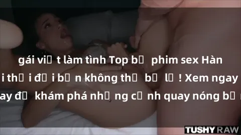 gái việt làm tình Top bộ phim sex Hàn Quốc hot nhất mọi thời đại bạn không thể bỏ lỡ! Xem ngay để khám phá những cảnh quay nóng bỏng, đầy nghẹt thở!