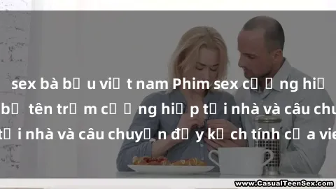sex bà bầu việt nam Phim sex cưỡng hiếp vietsub: Nữ sinh bị tên trộm cưỡng hiếp tại nhà và câu chuyện đầy kịch tính của vietsub