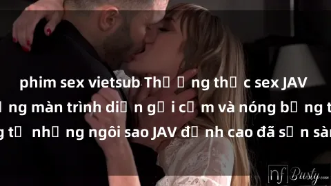 phim sex vietsub Thưởng thức sex JAV idol miễn phí: Những màn trình diễn gợi cảm và nóng bỏng từ những ngôi sao JAV đỉnh cao đã sẵn sàng để bạn khám phá.