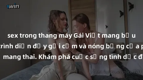 sex trong thang máy Gái Việt mang bầu và làm tình: Màn trình diễn đầy gợi cảm và nóng bỏng của phụ nữ mang thai. Khám phá cuộc sống tình dục đầy hấp dẫn và mới lạ của họ!