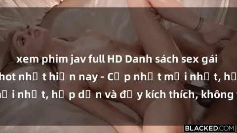 xem phim jav full HD Danh sách sex gái Việt Nam sinh viên hot nhất hiện nay - Cập nhật mới nhất, hấp dẫn và đầy kích thích, không thể bỏ qua!