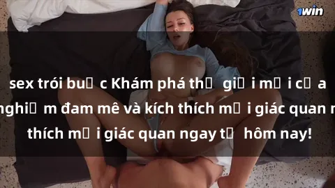 sex trói buộc Khám phá thế giới mới của sex online: trải nghiệm đam mê và kích thích mọi giác quan ngay từ hôm nay!