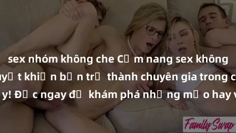 sex nhóm không che Cẩm nang sex không che: Những bí quyết khiến bạn trở thành chuyên gia trong chuyện ấy! Đọc ngay để khám phá những mẹo hay và bí quyết tình dục không che.