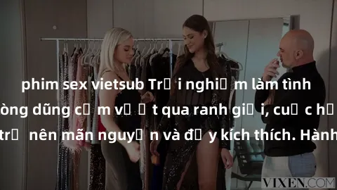 phim sex vietsub Trải nghiệm làm tình ngoài đường: Khi lòng dũng cảm vượt qua ranh giới, cuộc hẹn nơi công cộng trở nên mãn nguyện và đầy kích thích. Hành vi nguy hiểm, nhưng cũng tạo nên cảm giác mới
