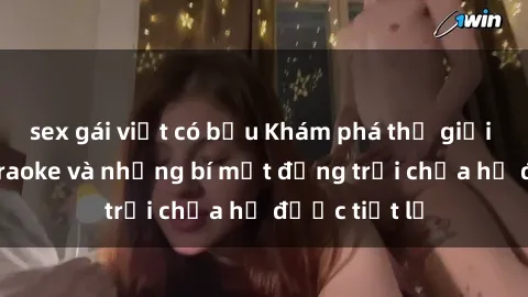 sex gái việt có bầu Khám phá thế giới sex quán karaoke và những bí mật động trời chưa hề được tiết lộ