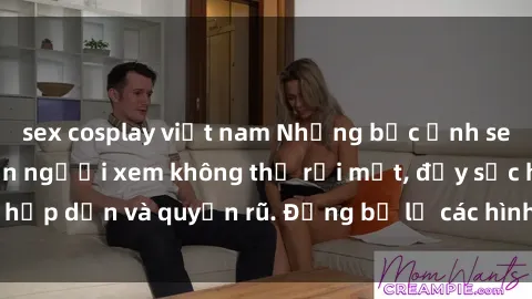 sex cosplay việt nam Những bức ảnh sexy tá gợi cảm khiến người xem không thể rời mắt, đầy sức hấp dẫn và quyến rũ. Đừng bỏ lỡ các hình ảnh nóng bỏng này!