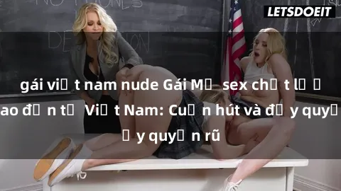gái việt nam nude Gái Mỹ sex chất lượng cao đến từ Việt Nam: Cuốn hút và đầy quyến rũ