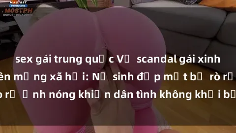 sex gái trung quốc Vụ scandal gái xinh lộ hàng gây sốt trên mạng xã hội: Nữ sinh đẹp mắt bị rò rỉ ảnh nóng khiến dân tình không khỏi bất ngờ và phẫn nộ!