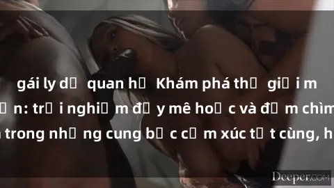 gái ly dị quan hệ Khám phá thế giới mới với sex người lớn: trải nghiệm đầy mê hoặc và đắm chìm trong những cung bậc cảm xúc tột cùng, hứng khởi và cuốn hút.