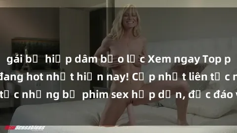 gái bị hiếp dâm bạo lực Xem ngay Top phim sex mới nhất đang hot nhất hiện nay! Cập nhật liên tục những bộ phim sex hấp dẫn, độc đáo và đầy kích thích.