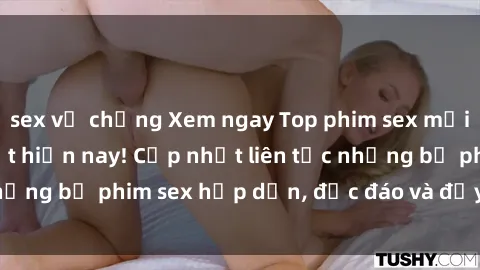 sex vợ chồng Xem ngay Top phim sex mới nhất đang hot nhất hiện nay! Cập nhật liên tục những bộ phim sex hấp dẫn, độc đáo và đầy kích thích.