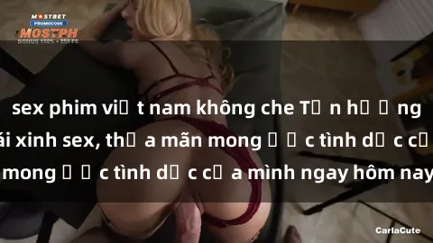sex phim việt nam không che Tận hưởng khoái cảm với gái xinh sex, thỏa mãn mong ước tình dục của mình ngay hôm nay