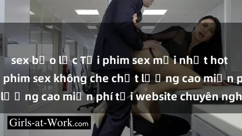 sex bạo lực Tải phim sex mới nhất hot nhất - Xem và tải phim sex không che chất lượng cao miễn phí tại website chuyên nghiệp.
