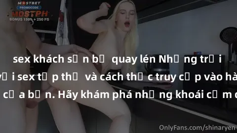 sex khách sạn bị quay lén Những trải nghiệm mới lạ với sex tập thể và cách thức truy cập vào hành lang đam mê của bạn. Hãy khám phá những khoái cảm đầy kích thích với tập thể hấp dẫn!