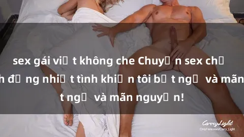 sex gái việt không che Chuyện sex chị dâu: hành động nhiệt tình khiến tôi bất ngờ và mãn nguyện!