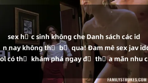 sex học sinh không che Danh sách các idol JAV hot nhất hiện nay không thể bỏ qua! Đam mê sex jav idol có thể khám phá ngay để thỏa mãn nhu cầu giải trí của mình!